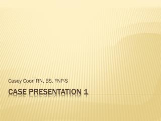 Case Presentation 1