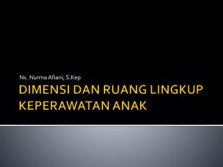 DIMENSI DAN RUANG LINGKUP KEPERAWATAN ANAK