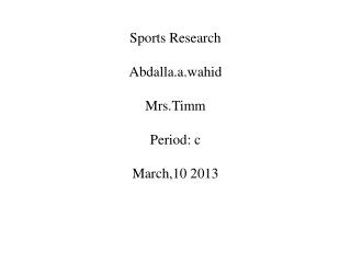 Sports Research Abdalla.a.wahid Mrs.Timm Period: c March,10 2013