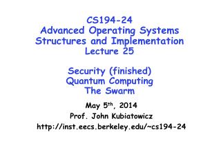 May 5 th , 2014 Prof. John Kubiatowicz inst.eecs.berkeley/~cs194-24