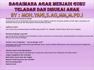 Bagaimana agar menjadi guru teladan dan disukai anak by : MOH.YANI,S.Ag,MM,M.Pd.I