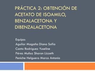 Práctica 2: obtención de acetato de isoamilo , benzalacetona y dibenzalacetona