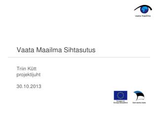 Vaata Maailma Sihtasutus Triin Kütt projektijuht 30.10.2013