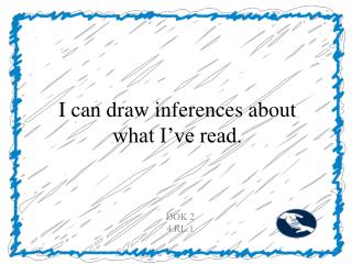 I can draw inferences about what I’ve read.