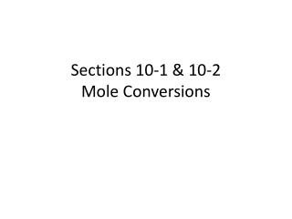 Sections 10-1 &amp; 10-2 Mole Conversions