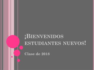 ¡Bienvenidos estudiantes nuevos!