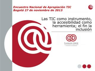 Las TIC como instrumento, la accesibilidad como herramienta; el fin la inclusión