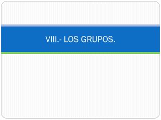 VIII.- LOS GRUPOS.