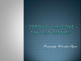 ‘’Zdrowo i smacznie - tak jest zacnie!’’