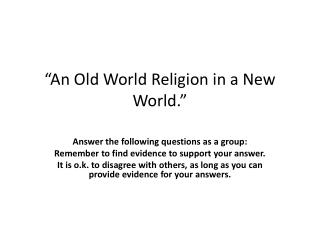 “An Old World Religion in a New World.”