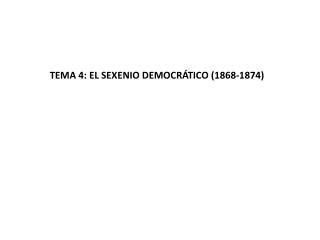 TEMA 4: EL SEXENIO DEMOCRÁTICO (1868-1874)