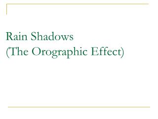 Rain Shadows (The Orographic Effect)