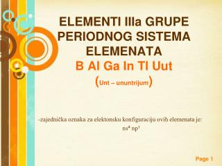 ELEMENTI IIIa GRUPE PERIODNOG SISTEMA ELEMENATA B Al Ga In Tl Uut ( Unt – ununtrijum )