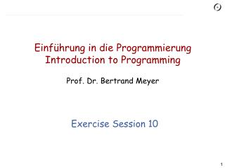 Einführung in die Programmierung Introduction to Programming Prof. Dr. Bertrand Meyer