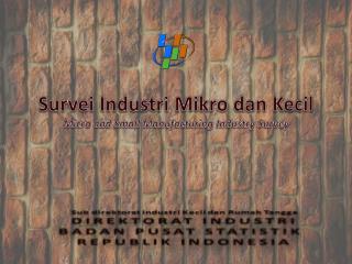 Survei Industri Mikro dan Kecil Micro and Small Manufacturing Industry Survey