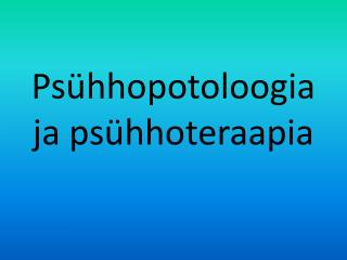 Psühhopotoloogia ja psühhoteraapia