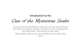 Introduction to the Case of the Mysterious Snake