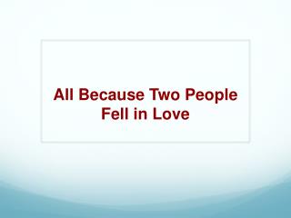 All Because Two People Fell in Love