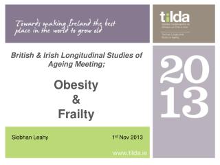 British &amp; Irish Longitudinal Studies of Ageing Meeting; Obesity &amp; Frailty