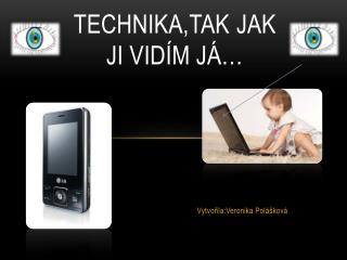 Technika,tak jak ji vidím já…