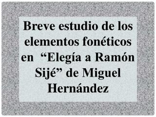 Breve estudio de los elementos fonéticos en “Elegía a Ramón Sijé ” de Miguel Hernández