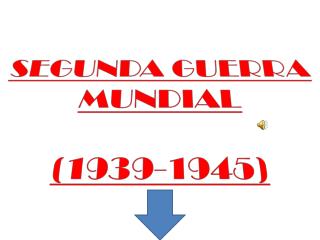 SEGUNDA GUERRA MUNDIAL (1939-1945)