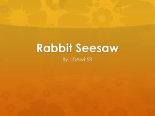 Rabbit Seesaw