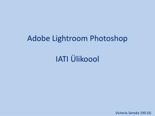 Adobe Lightroom Photoshop IATI Ülikoool