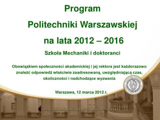Program Politechniki Warszawskiej na lata 2012 – 2016 S zkoła Mechaniki i doktoranci