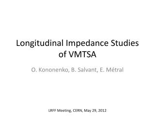 Longitudinal Impedance Studies of VMTSA