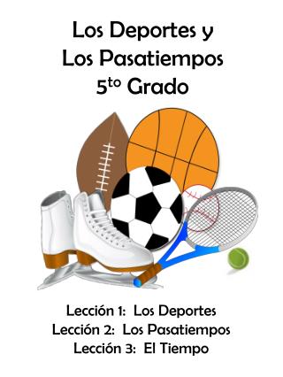 Lección 1: Los Deportes Lección 2: Los Pasatiempos Lección 3: El Tiempo