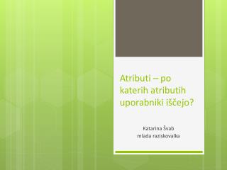 Atributi – po katerih atributih uporabniki iščejo?