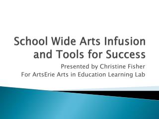 School Wide Arts Infusion and Tools for Success