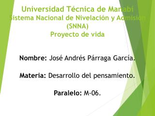 Universidad Técnica de Manabí Sistema Nacional de Nivelación y Admisión (SNNA) Proyecto de vida
