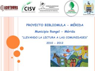 PROYECTO BIBLIOMULA - MÉRIDA Municipio Rangel - Mérida “LLEVANDO LA LECTURA A LAS COMUNIDADES”