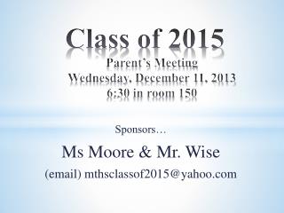 Class of 2015 Parent’s Meeting Wednesday, December 11, 2013 6:30 in room 150