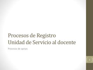 Procesos de Registro Unidad de Servicio al docente