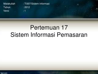 Pertemuan 17 Sistem Informasi Pemasaran