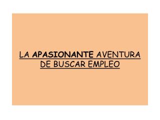 LA APASIONANTE AVENTURA DE BUSCAR EMPLEO