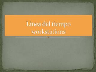 Línea del tiempo workstations