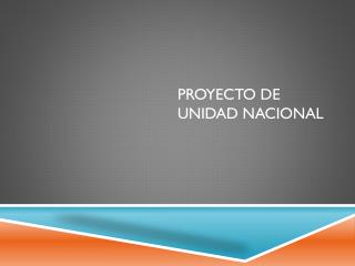 PROYECTO DE UNIDAD NACIONAL