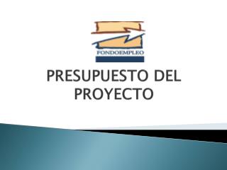 PRESUPUESTO DEL PROYECTO