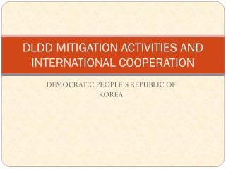 DLDD MITIGATION ACTIVITIES AND INTERNATIONAL COOPERATION