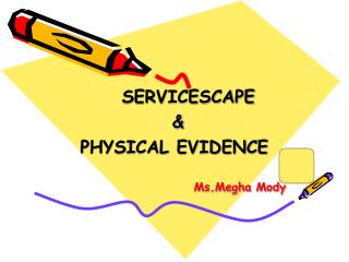 SERVICESCAPE &amp; PHYSICAL EVIDENCE Ms.Megha Mody