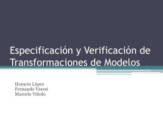 Especificación y Verificaci ón de Transformaciones de Modelos