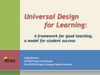 Universal Design 		for Learning: 	A framework for good teaching, a model for student success