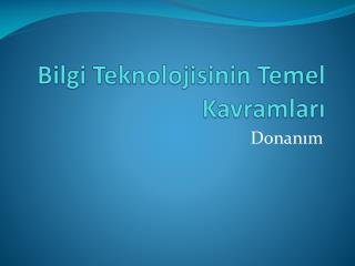 Bilgi Teknolojisinin Temel Kavramları