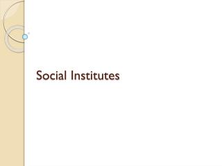 Social Institutes