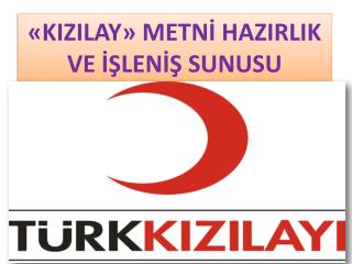 «KIZILAY» METNİ HAZIRLIK VE İŞLENİŞ SUNUSU