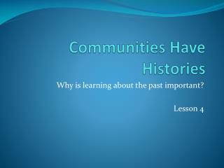 Communities Have Histories